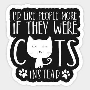 I'd like people more if they were cats instead Sticker